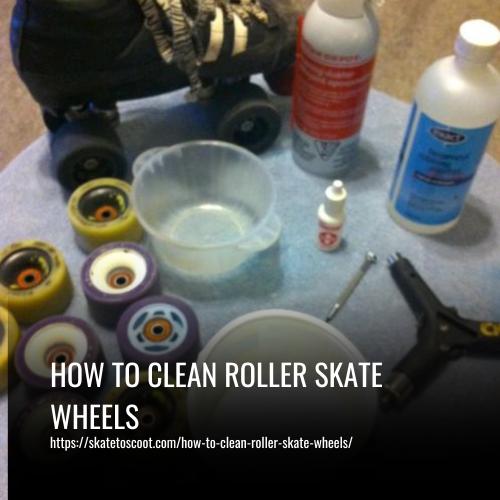 How to Clean Roller Skate Wheels