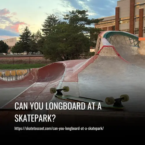 Can You Longboard at a Skatepark