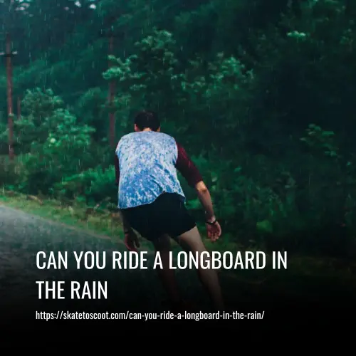 Can You Ride A Longboard In The Rain