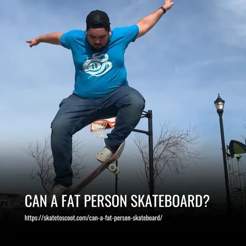 Can a Fat Person Skateboard