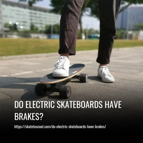 Do Electric Skateboards Have Brakes