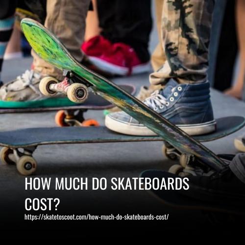 How Much Do Skateboards Cost
