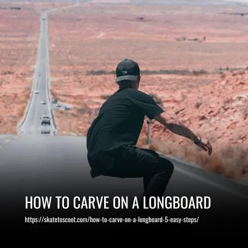 How To Carve On A Longboard