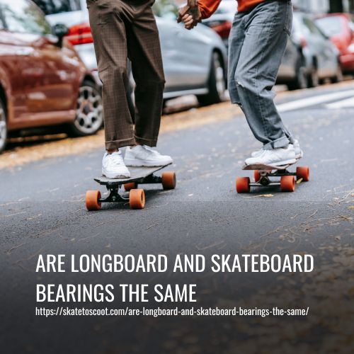 Are Longboard And Skateboard Bearings The Same