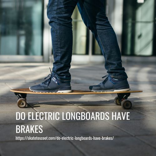 Do Electric Longboards Have Brakes