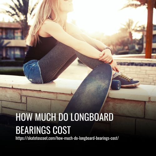How Much Do Longboard Bearings Cost