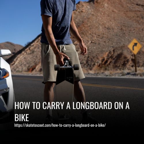 How To Carry A Longboard On A Bike