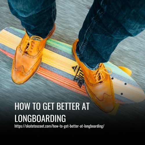 How To Get Better At Longboarding