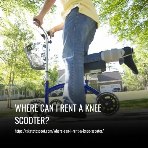 Where Can I Rent a Knee Scooter