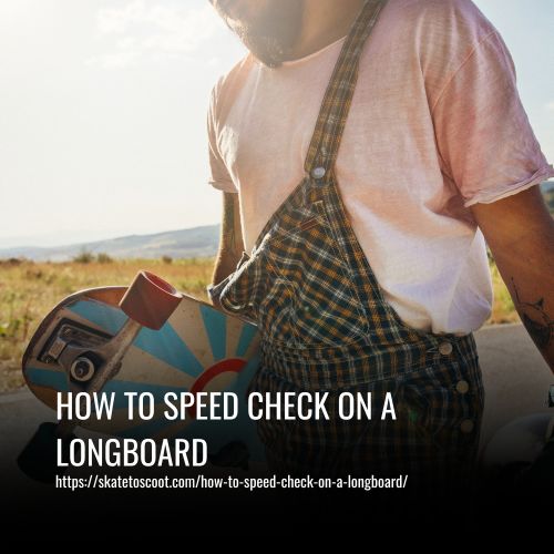 How To Speed Check On A Longboard